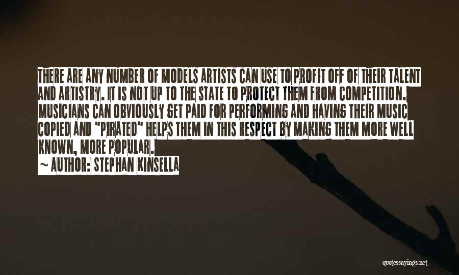 Stephan Kinsella Quotes: There Are Any Number Of Models Artists Can Use To Profit Off Of Their Talent And Artistry. It Is Not