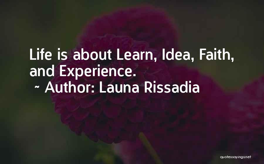 Launa Rissadia Quotes: Life Is About Learn, Idea, Faith, And Experience.