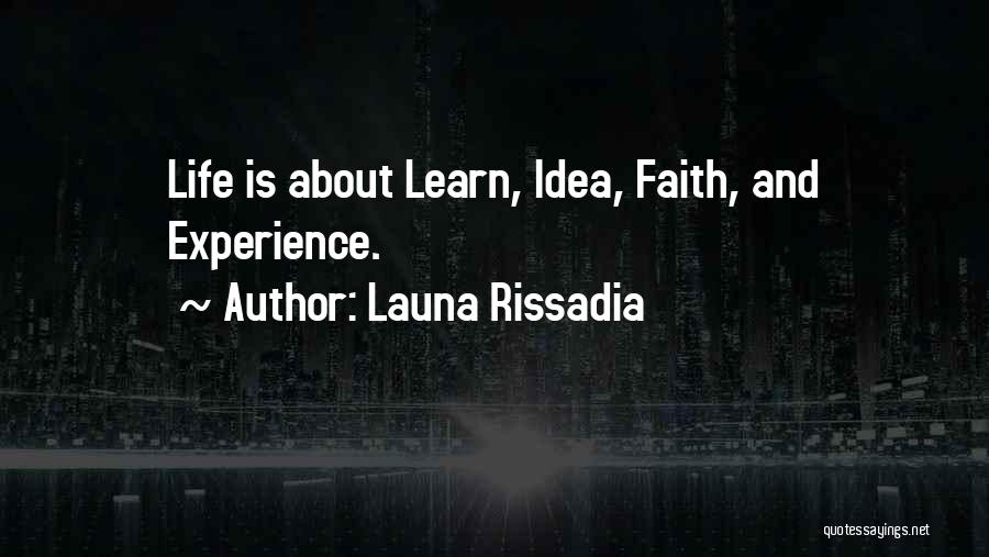 Launa Rissadia Quotes: Life Is About Learn, Idea, Faith, And Experience.