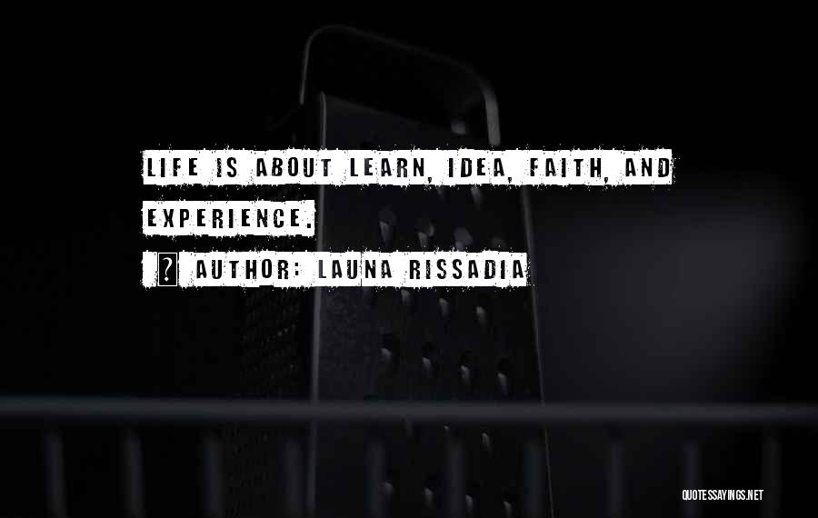Launa Rissadia Quotes: Life Is About Learn, Idea, Faith, And Experience.