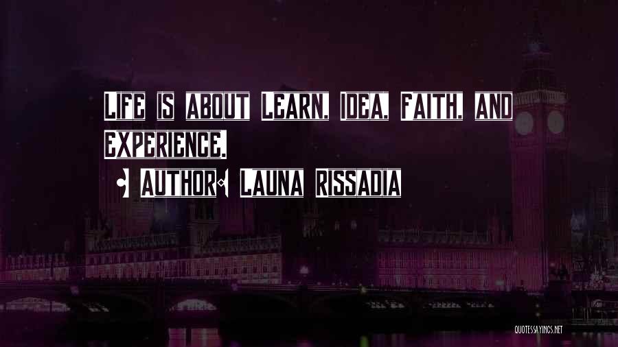 Launa Rissadia Quotes: Life Is About Learn, Idea, Faith, And Experience.