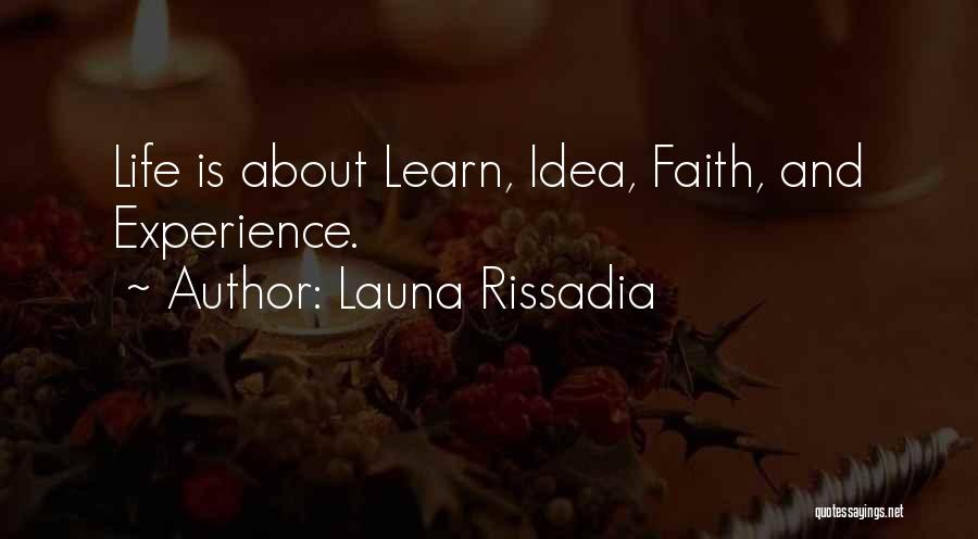 Launa Rissadia Quotes: Life Is About Learn, Idea, Faith, And Experience.