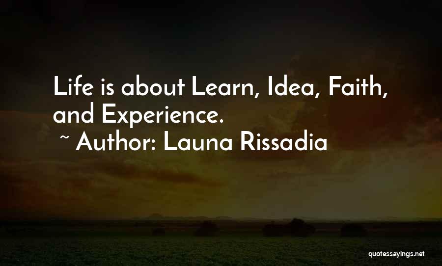 Launa Rissadia Quotes: Life Is About Learn, Idea, Faith, And Experience.