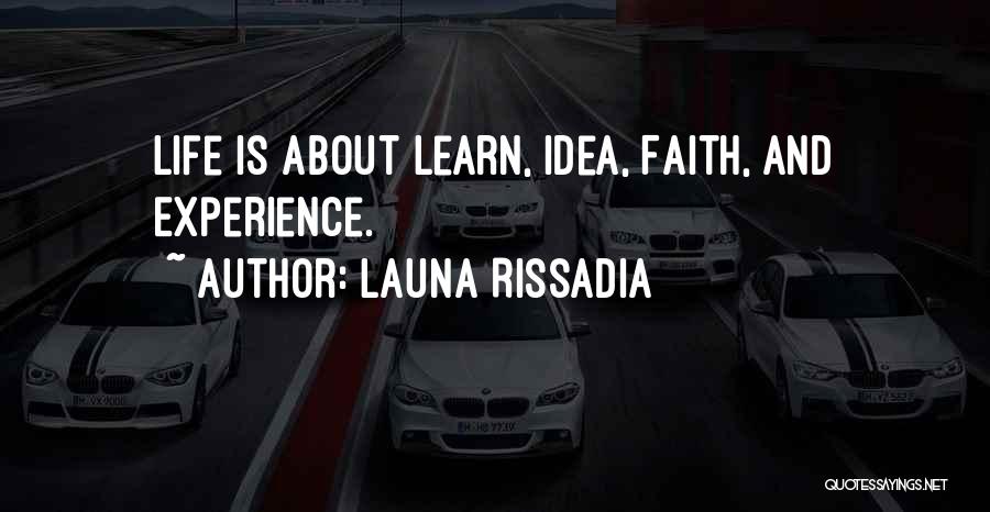 Launa Rissadia Quotes: Life Is About Learn, Idea, Faith, And Experience.
