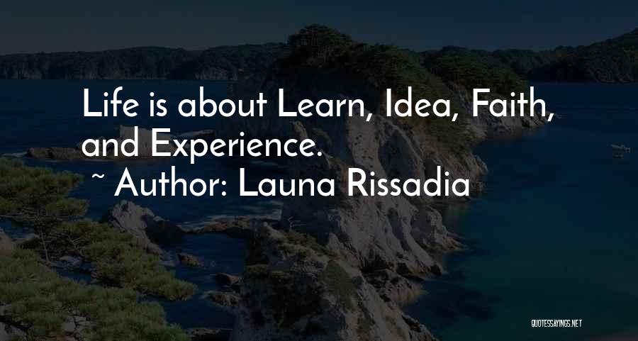 Launa Rissadia Quotes: Life Is About Learn, Idea, Faith, And Experience.