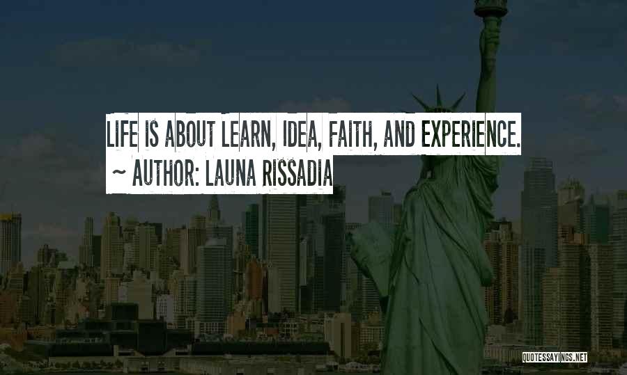 Launa Rissadia Quotes: Life Is About Learn, Idea, Faith, And Experience.