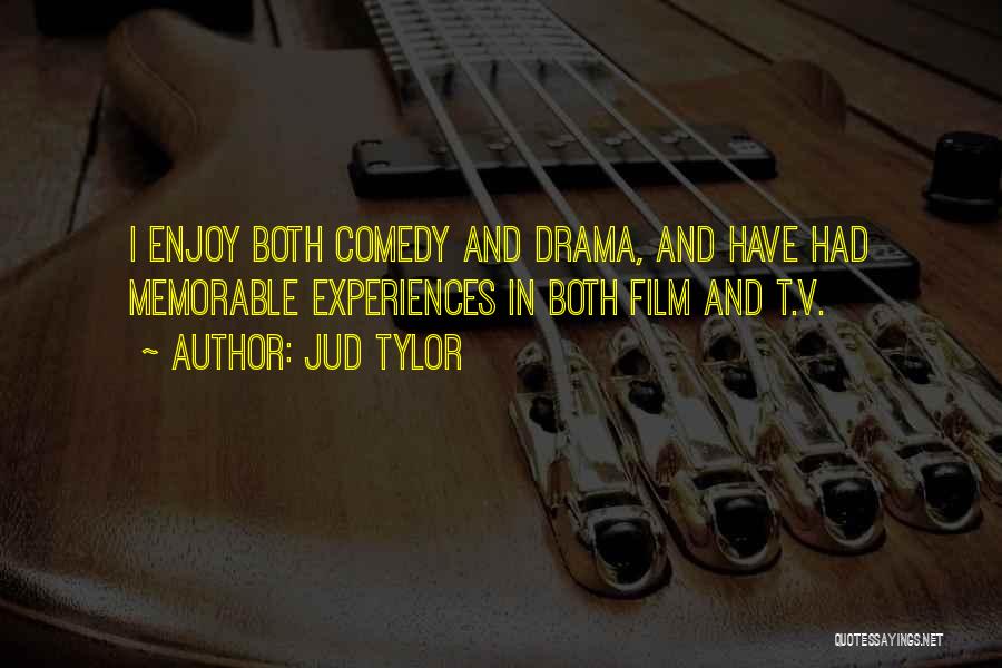 Jud Tylor Quotes: I Enjoy Both Comedy And Drama, And Have Had Memorable Experiences In Both Film And T.v.