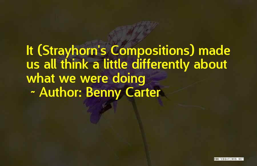 Benny Carter Quotes: It (strayhorn's Compositions) Made Us All Think A Little Differently About What We Were Doing