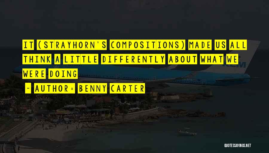 Benny Carter Quotes: It (strayhorn's Compositions) Made Us All Think A Little Differently About What We Were Doing