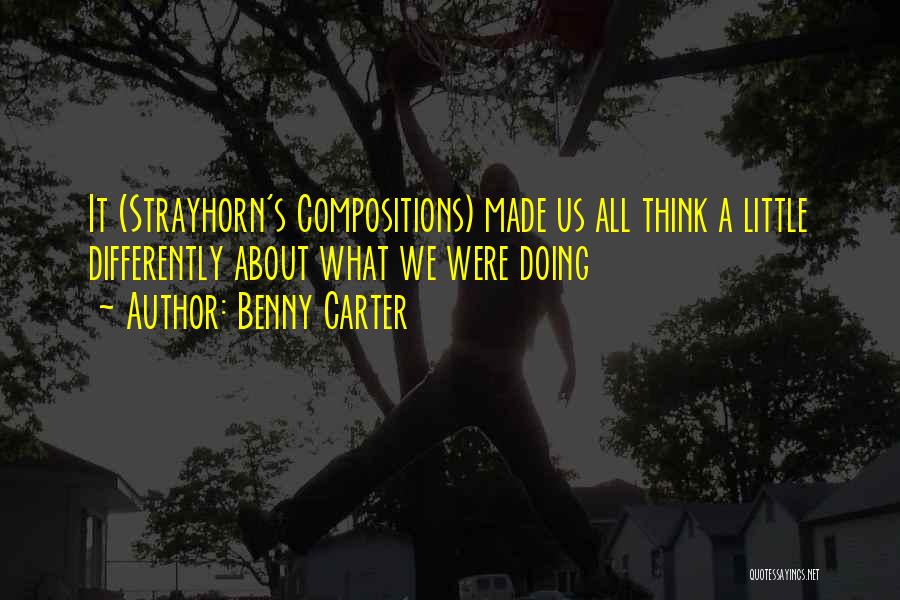 Benny Carter Quotes: It (strayhorn's Compositions) Made Us All Think A Little Differently About What We Were Doing