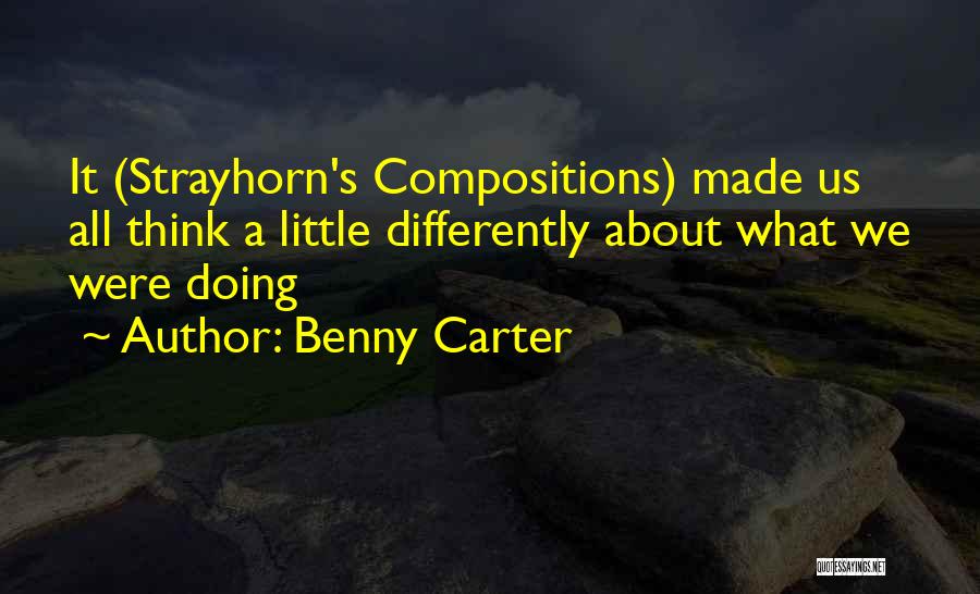 Benny Carter Quotes: It (strayhorn's Compositions) Made Us All Think A Little Differently About What We Were Doing
