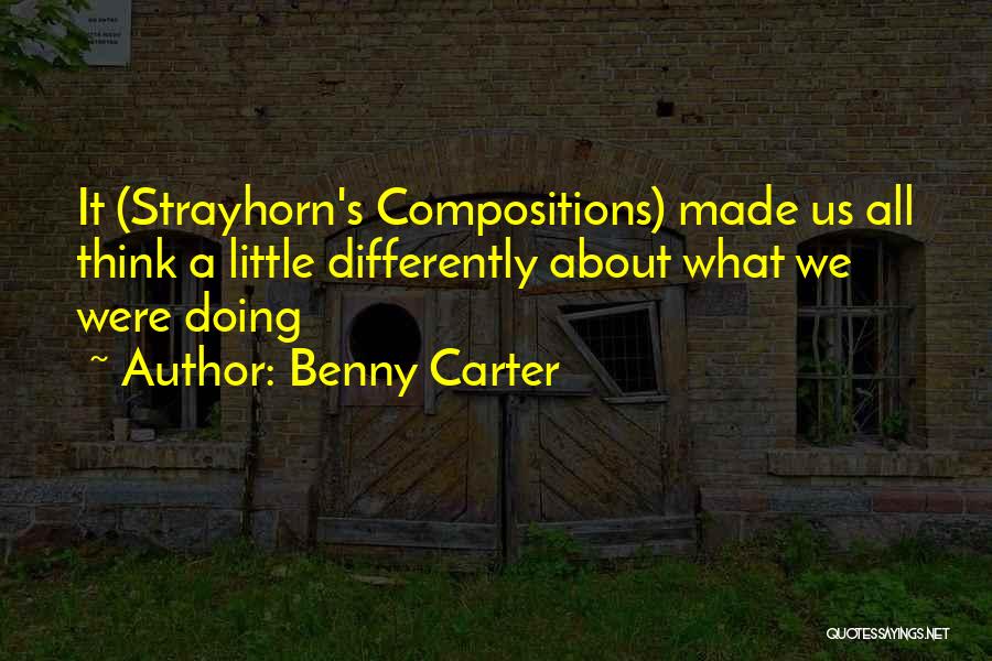 Benny Carter Quotes: It (strayhorn's Compositions) Made Us All Think A Little Differently About What We Were Doing