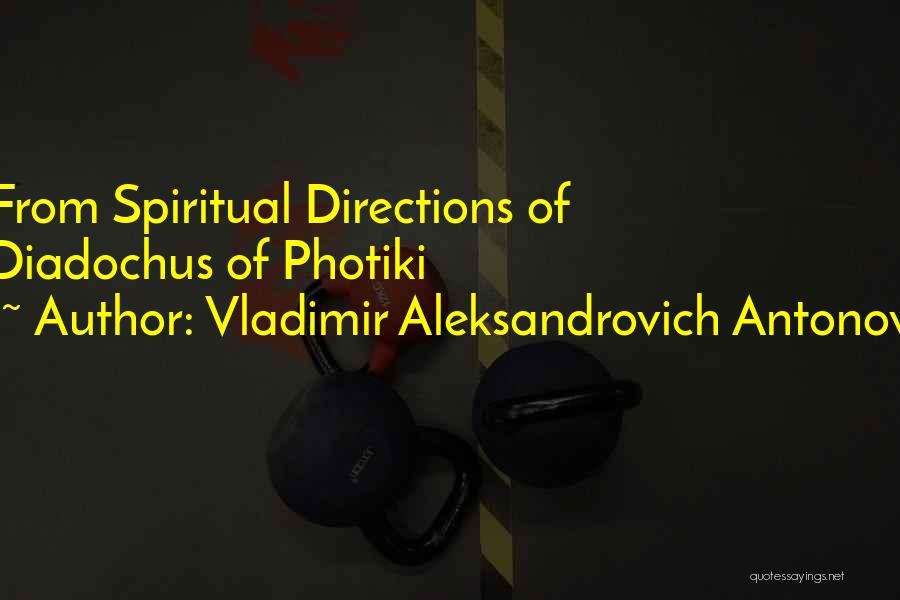 Vladimir Aleksandrovich Antonov Quotes: From Spiritual Directions Of Diadochus Of Photiki