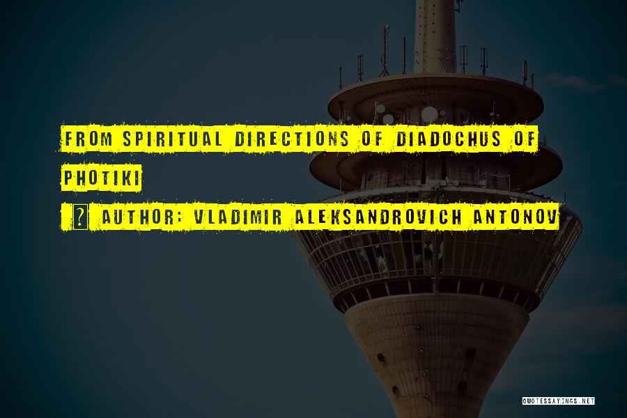 Vladimir Aleksandrovich Antonov Quotes: From Spiritual Directions Of Diadochus Of Photiki