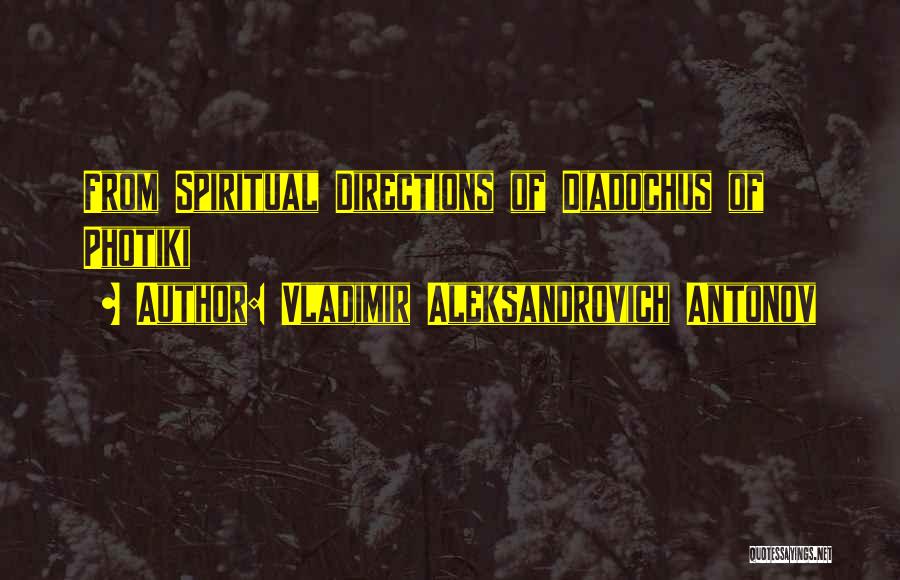 Vladimir Aleksandrovich Antonov Quotes: From Spiritual Directions Of Diadochus Of Photiki