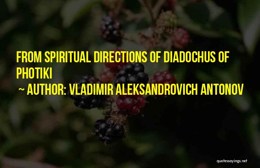 Vladimir Aleksandrovich Antonov Quotes: From Spiritual Directions Of Diadochus Of Photiki