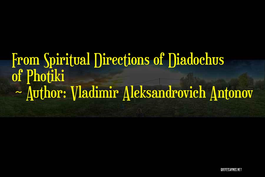 Vladimir Aleksandrovich Antonov Quotes: From Spiritual Directions Of Diadochus Of Photiki