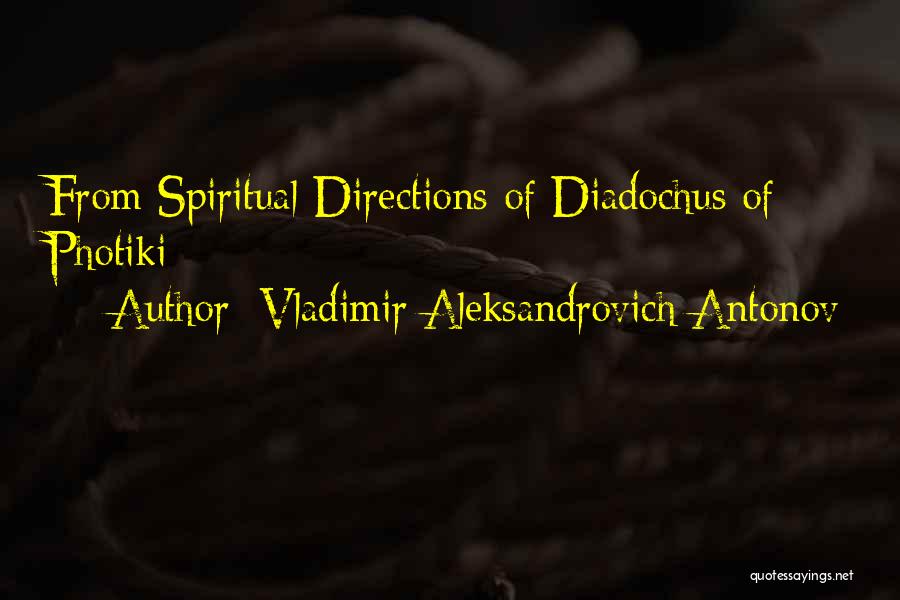 Vladimir Aleksandrovich Antonov Quotes: From Spiritual Directions Of Diadochus Of Photiki