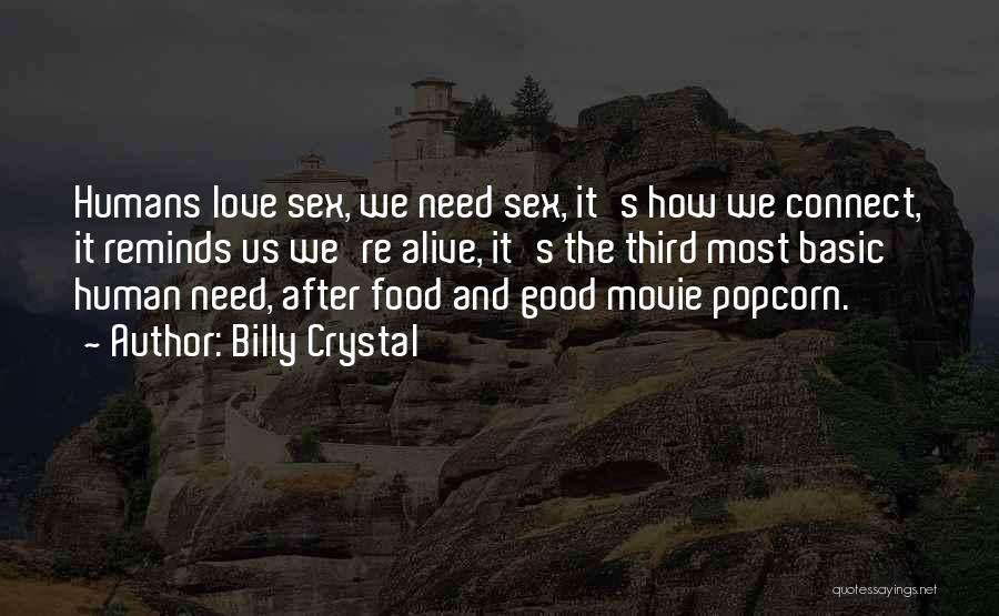 Billy Crystal Quotes: Humans Love Sex, We Need Sex, It's How We Connect, It Reminds Us We're Alive, It's The Third Most Basic