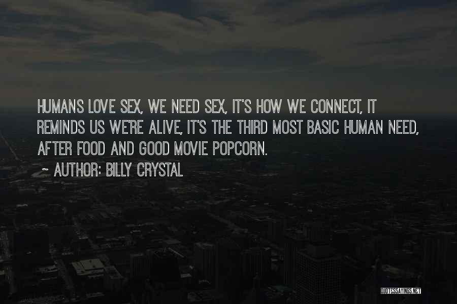 Billy Crystal Quotes: Humans Love Sex, We Need Sex, It's How We Connect, It Reminds Us We're Alive, It's The Third Most Basic