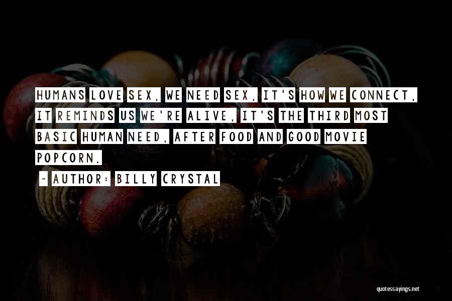 Billy Crystal Quotes: Humans Love Sex, We Need Sex, It's How We Connect, It Reminds Us We're Alive, It's The Third Most Basic