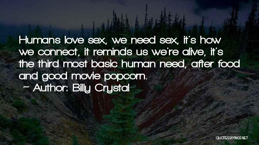Billy Crystal Quotes: Humans Love Sex, We Need Sex, It's How We Connect, It Reminds Us We're Alive, It's The Third Most Basic