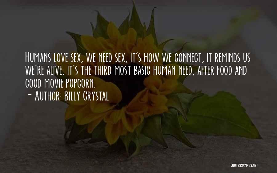 Billy Crystal Quotes: Humans Love Sex, We Need Sex, It's How We Connect, It Reminds Us We're Alive, It's The Third Most Basic