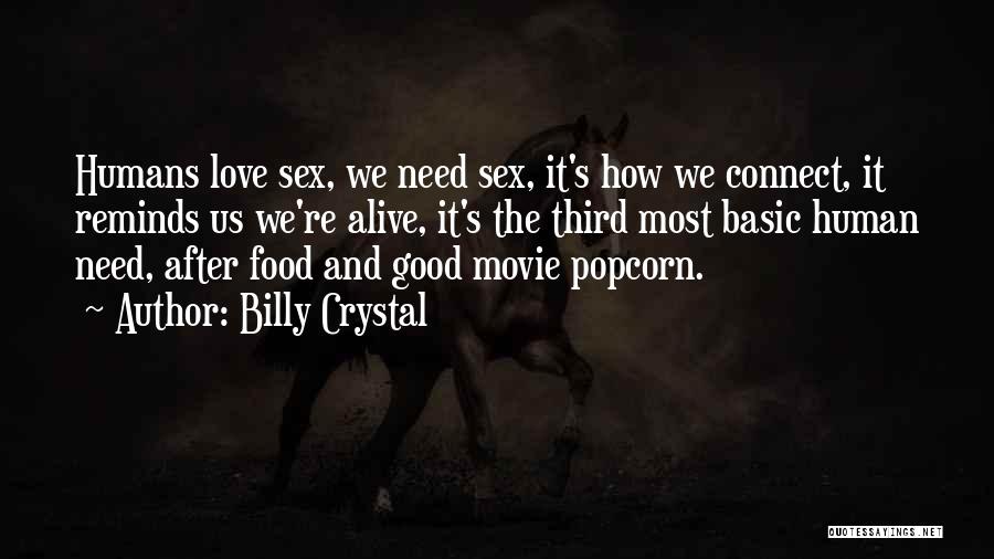 Billy Crystal Quotes: Humans Love Sex, We Need Sex, It's How We Connect, It Reminds Us We're Alive, It's The Third Most Basic