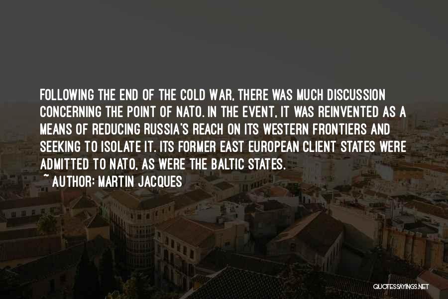 Martin Jacques Quotes: Following The End Of The Cold War, There Was Much Discussion Concerning The Point Of Nato. In The Event, It