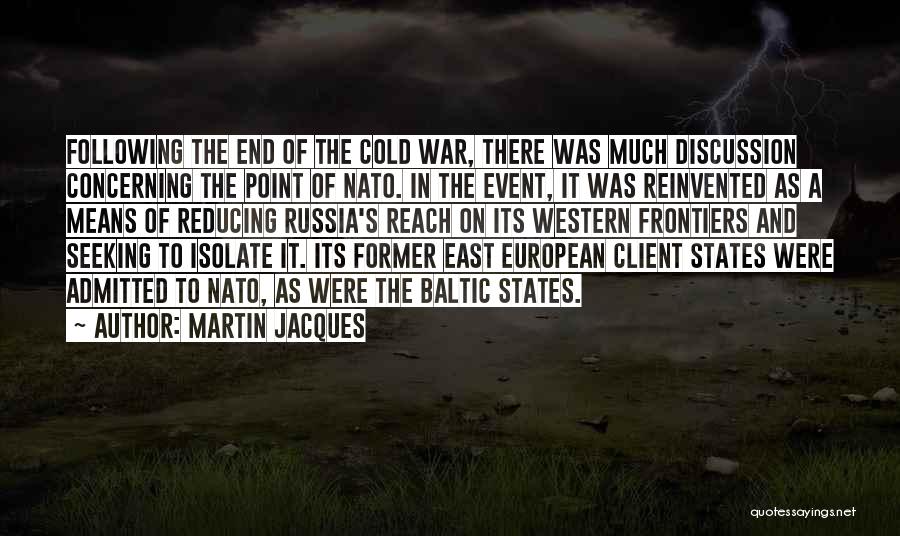 Martin Jacques Quotes: Following The End Of The Cold War, There Was Much Discussion Concerning The Point Of Nato. In The Event, It