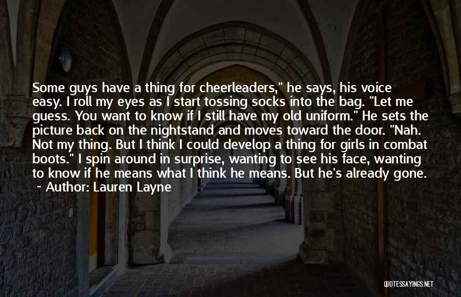 Lauren Layne Quotes: Some Guys Have A Thing For Cheerleaders, He Says, His Voice Easy. I Roll My Eyes As I Start Tossing