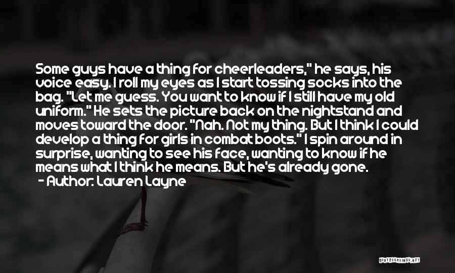 Lauren Layne Quotes: Some Guys Have A Thing For Cheerleaders, He Says, His Voice Easy. I Roll My Eyes As I Start Tossing