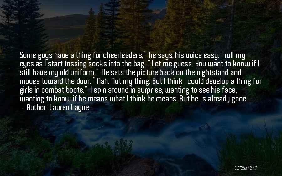 Lauren Layne Quotes: Some Guys Have A Thing For Cheerleaders, He Says, His Voice Easy. I Roll My Eyes As I Start Tossing