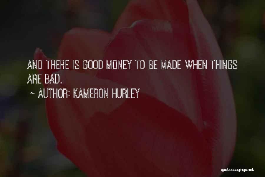 Kameron Hurley Quotes: And There Is Good Money To Be Made When Things Are Bad.