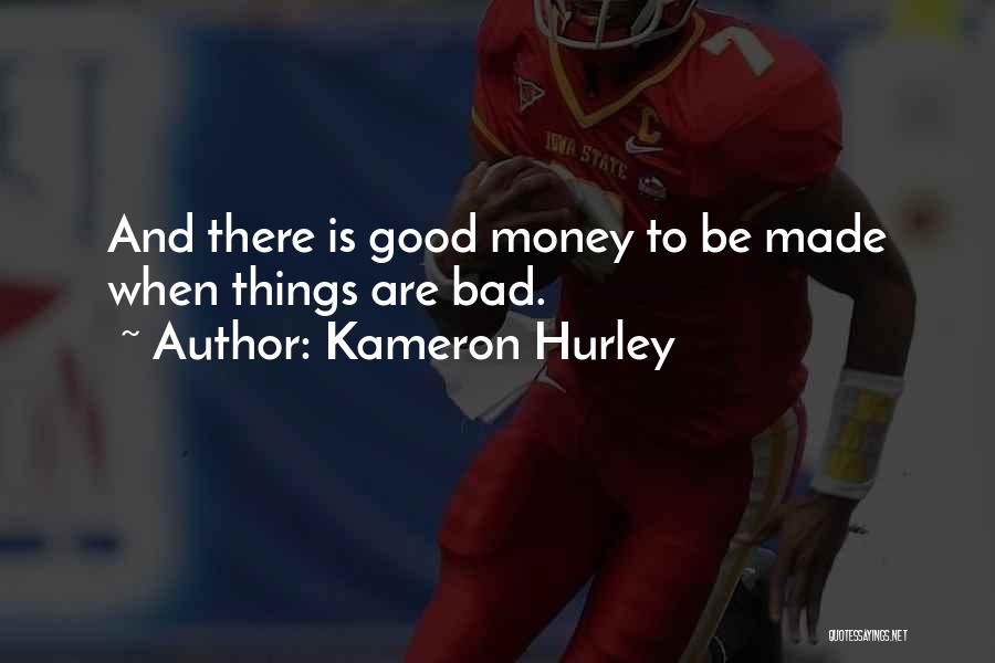 Kameron Hurley Quotes: And There Is Good Money To Be Made When Things Are Bad.