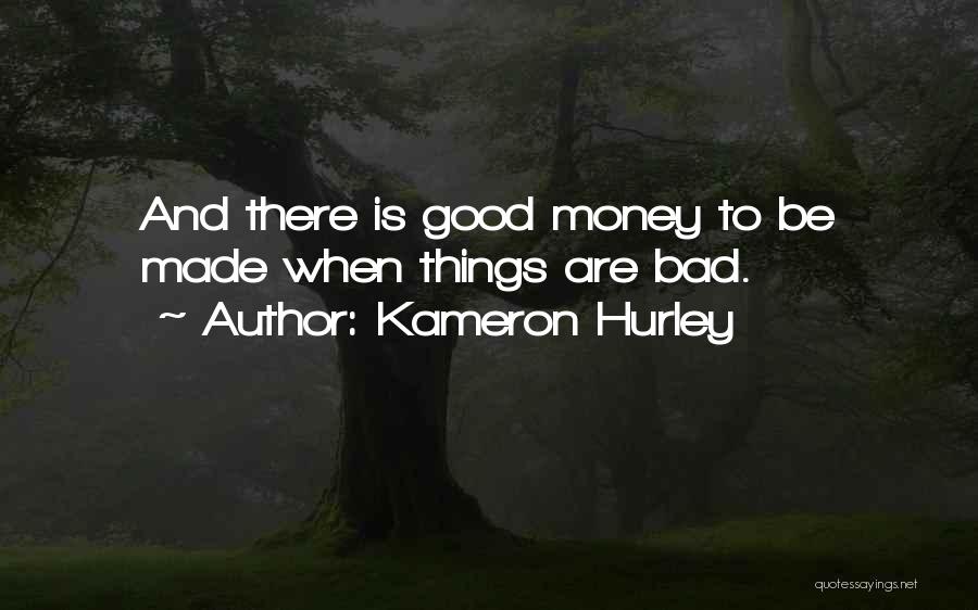 Kameron Hurley Quotes: And There Is Good Money To Be Made When Things Are Bad.