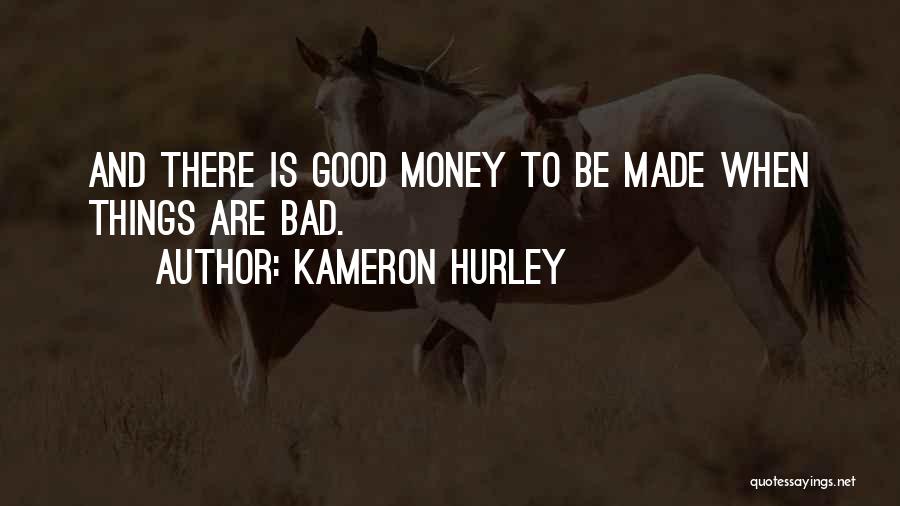 Kameron Hurley Quotes: And There Is Good Money To Be Made When Things Are Bad.