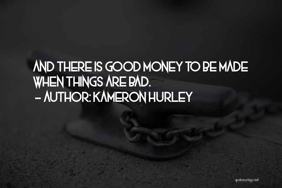 Kameron Hurley Quotes: And There Is Good Money To Be Made When Things Are Bad.