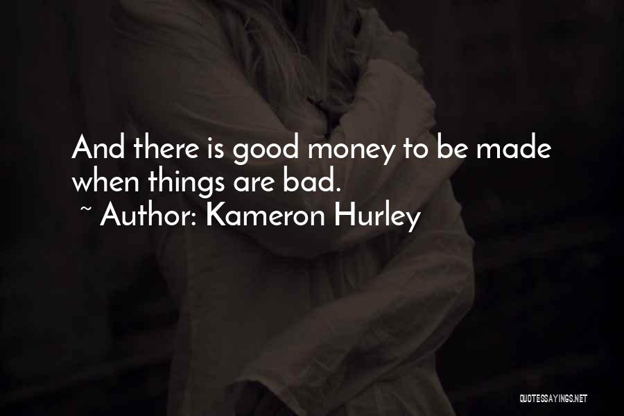 Kameron Hurley Quotes: And There Is Good Money To Be Made When Things Are Bad.