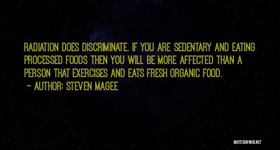 Steven Magee Quotes: Radiation Does Discriminate. If You Are Sedentary And Eating Processed Foods Then You Will Be More Affected Than A Person