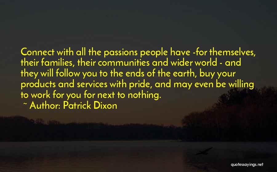 Patrick Dixon Quotes: Connect With All The Passions People Have -for Themselves, Their Families, Their Communities And Wider World - And They Will