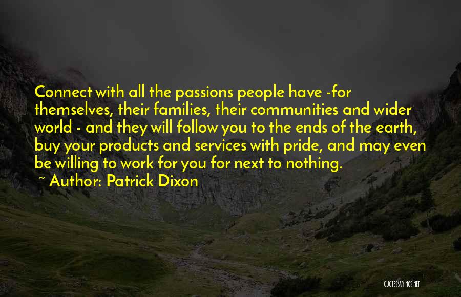 Patrick Dixon Quotes: Connect With All The Passions People Have -for Themselves, Their Families, Their Communities And Wider World - And They Will