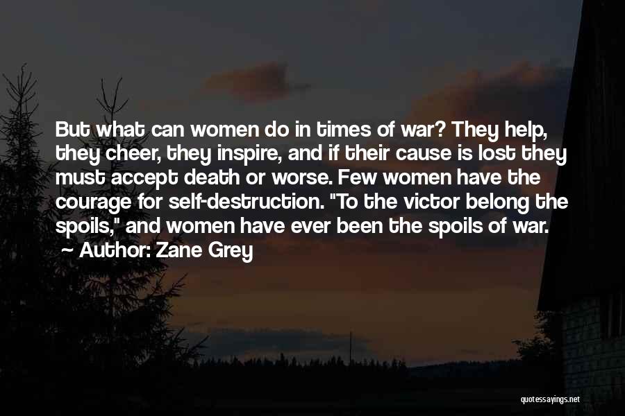 Zane Grey Quotes: But What Can Women Do In Times Of War? They Help, They Cheer, They Inspire, And If Their Cause Is