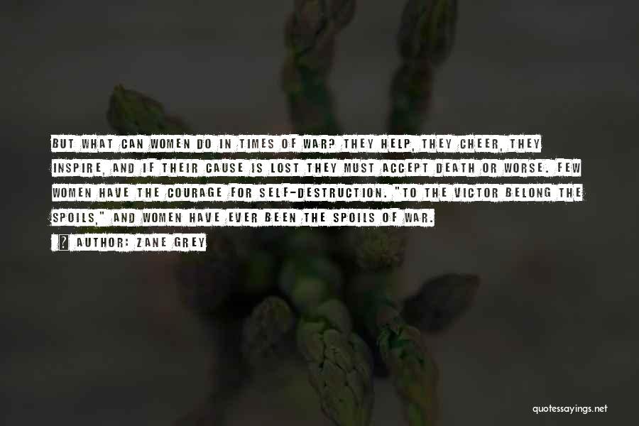 Zane Grey Quotes: But What Can Women Do In Times Of War? They Help, They Cheer, They Inspire, And If Their Cause Is
