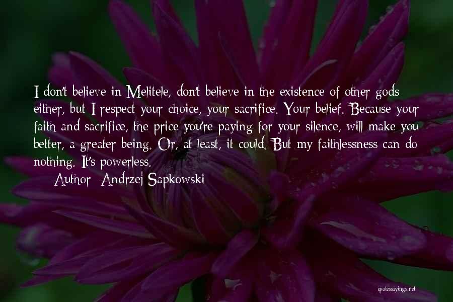 Andrzej Sapkowski Quotes: I Don't Believe In Melitele, Don't Believe In The Existence Of Other Gods Either, But I Respect Your Choice, Your