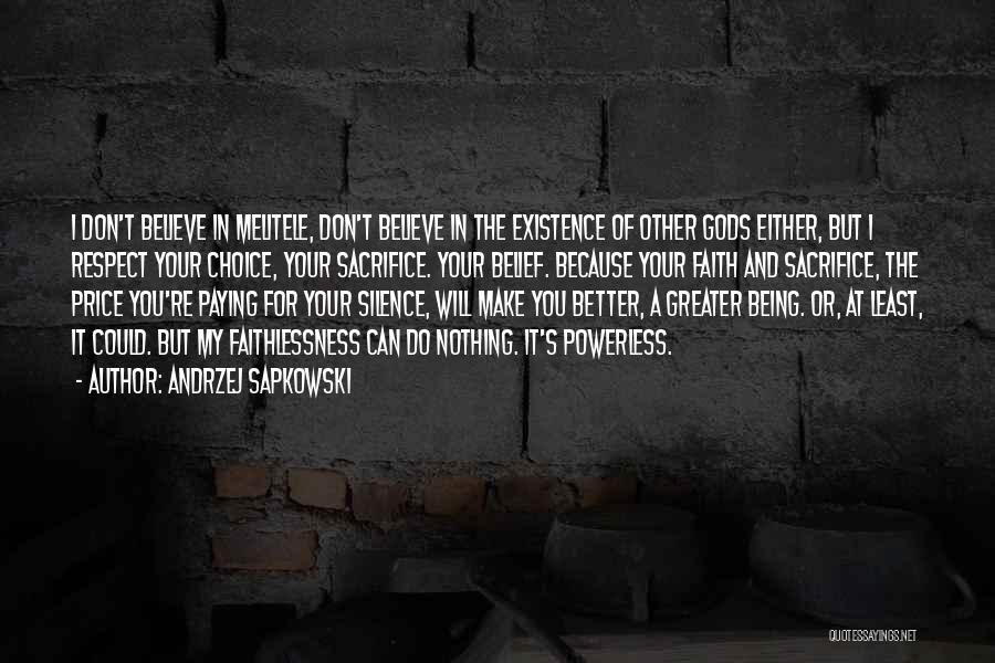 Andrzej Sapkowski Quotes: I Don't Believe In Melitele, Don't Believe In The Existence Of Other Gods Either, But I Respect Your Choice, Your