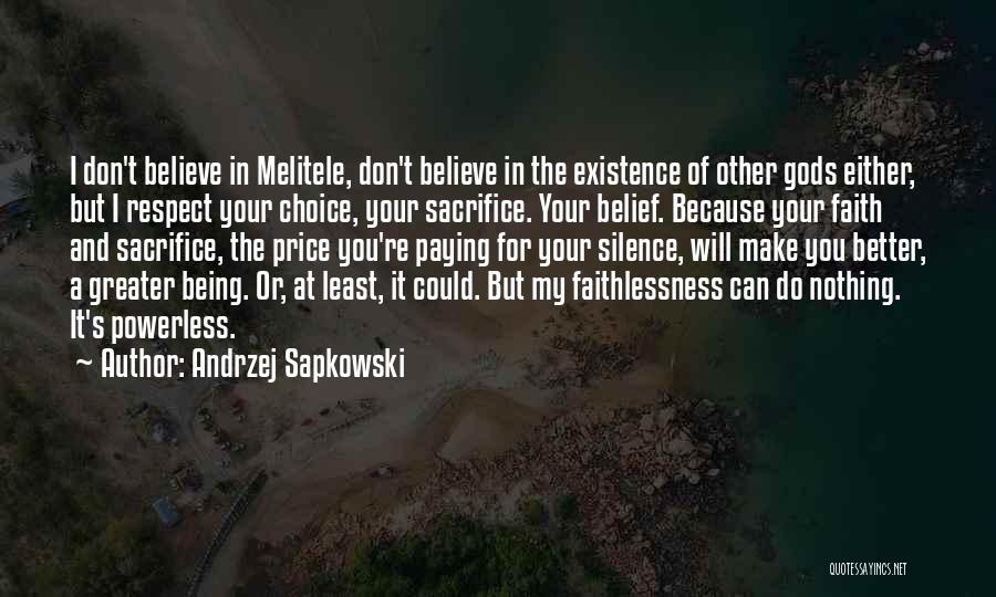 Andrzej Sapkowski Quotes: I Don't Believe In Melitele, Don't Believe In The Existence Of Other Gods Either, But I Respect Your Choice, Your
