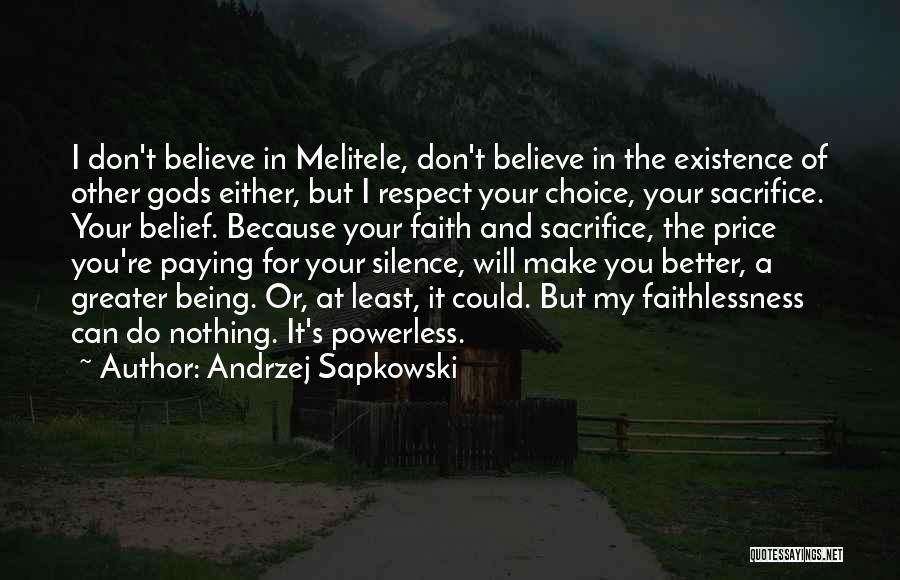 Andrzej Sapkowski Quotes: I Don't Believe In Melitele, Don't Believe In The Existence Of Other Gods Either, But I Respect Your Choice, Your