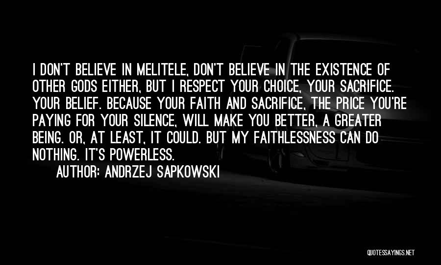 Andrzej Sapkowski Quotes: I Don't Believe In Melitele, Don't Believe In The Existence Of Other Gods Either, But I Respect Your Choice, Your