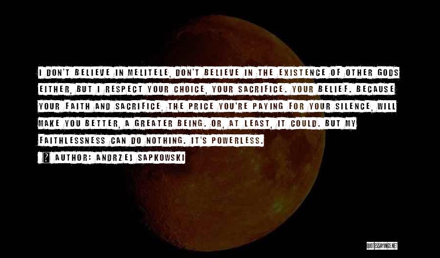 Andrzej Sapkowski Quotes: I Don't Believe In Melitele, Don't Believe In The Existence Of Other Gods Either, But I Respect Your Choice, Your